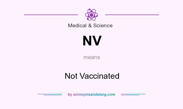 What does NV mean? It stands for Not Vaccinated