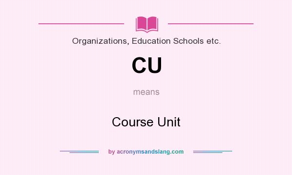 What does CU mean? It stands for Course Unit