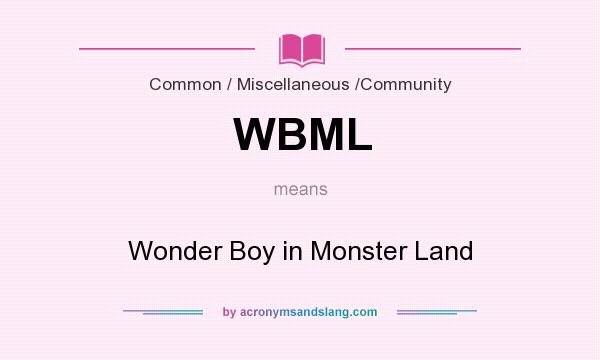 What does WBML mean? It stands for Wonder Boy in Monster Land