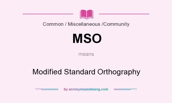 What does MSO mean? It stands for Modified Standard Orthography
