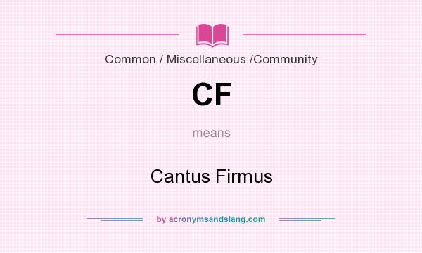 What does CF mean? It stands for Cantus Firmus