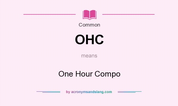 What does OHC mean? It stands for One Hour Compo