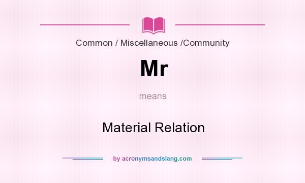 What does Mr mean? It stands for Material Relation