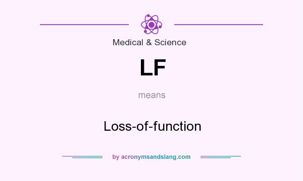 What does LF mean? It stands for Loss-of-function