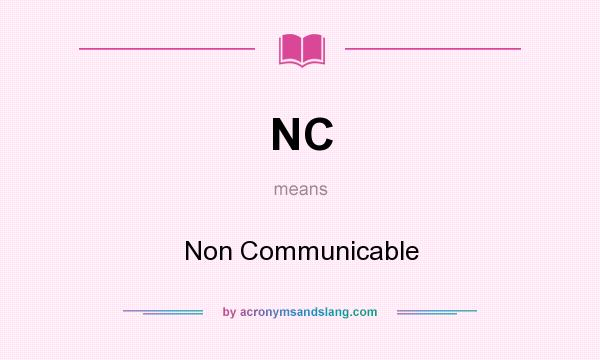 What does NC mean? It stands for Non Communicable