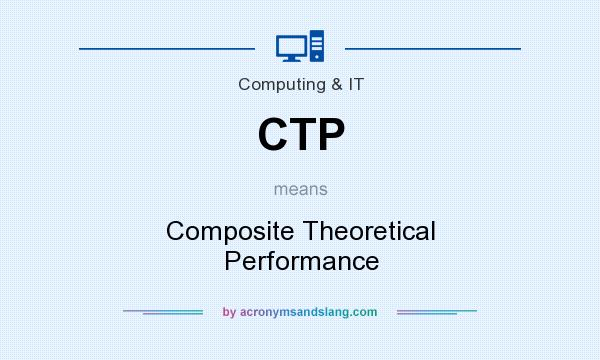 What does CTP mean? It stands for Composite Theoretical Performance