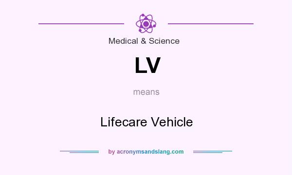 What does LV mean? It stands for Lifecare Vehicle