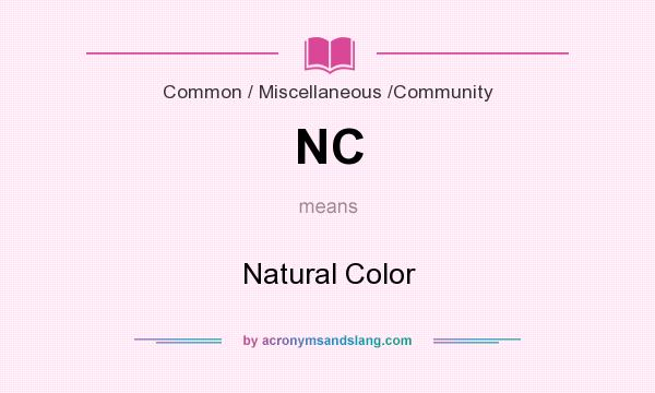 What does NC mean? It stands for Natural Color