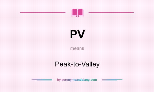 What does PV mean? It stands for Peak-to-Valley