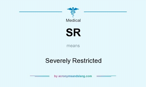 What does SR mean? It stands for Severely Restricted