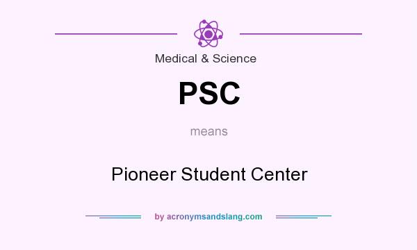 What does PSC mean? It stands for Pioneer Student Center