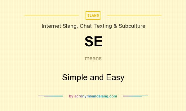 What does SE mean? It stands for Simple and Easy