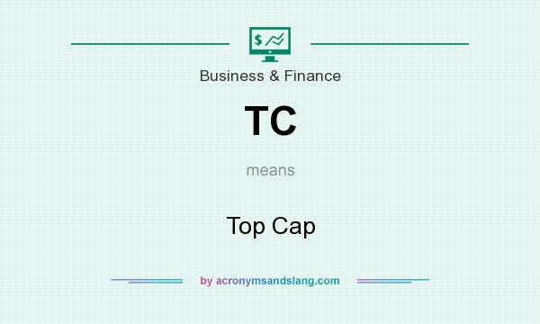 What does TC mean? It stands for Top Cap