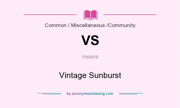 What does VS mean? It stands for Vintage Sunburst