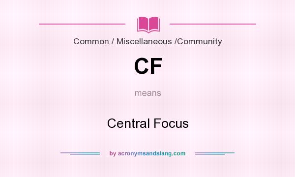 What does CF mean? It stands for Central Focus
