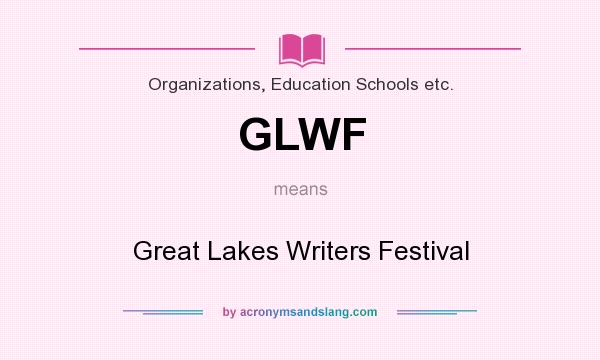 What does GLWF mean? It stands for Great Lakes Writers Festival