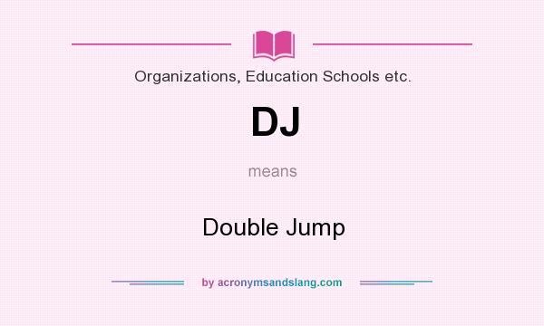 What does DJ mean? It stands for Double Jump
