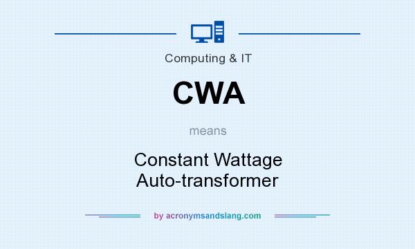 What does CWA mean? It stands for Constant Wattage Auto-transformer