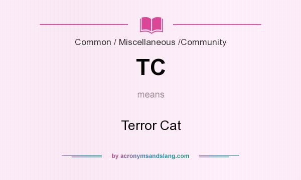What does TC mean? It stands for Terror Cat