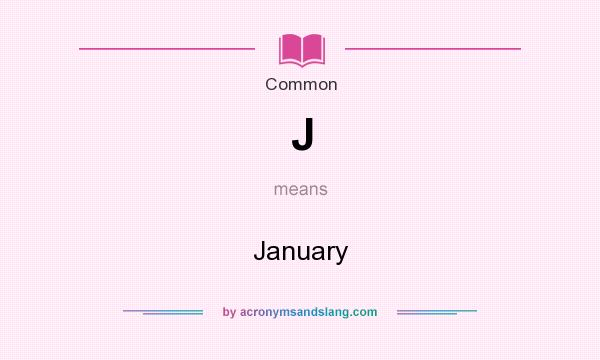What does J mean? It stands for January