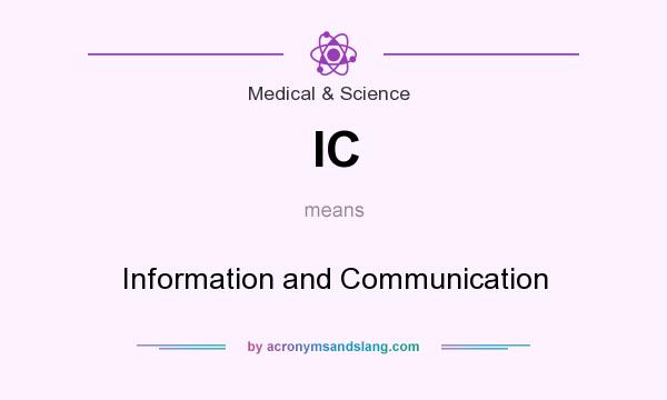 What does IC mean? It stands for Information and Communication