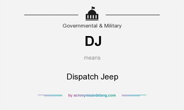 What does DJ mean? It stands for Dispatch Jeep