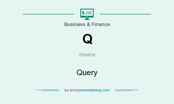 What does Q mean? It stands for Query