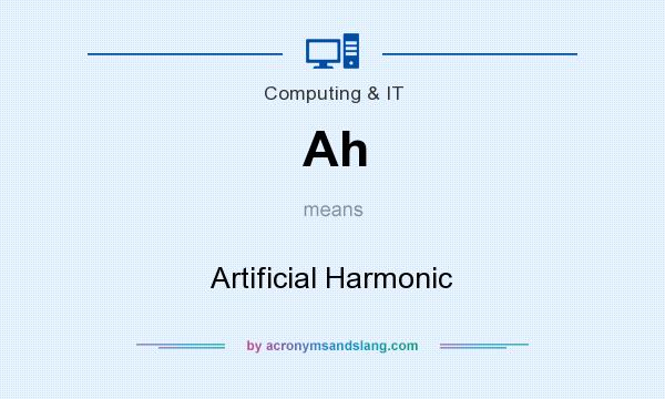 What does Ah mean? It stands for Artificial Harmonic
