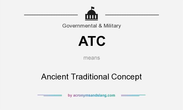 What does ATC mean? It stands for Ancient Traditional Concept