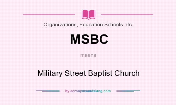 What does MSBC mean? It stands for Military Street Baptist Church