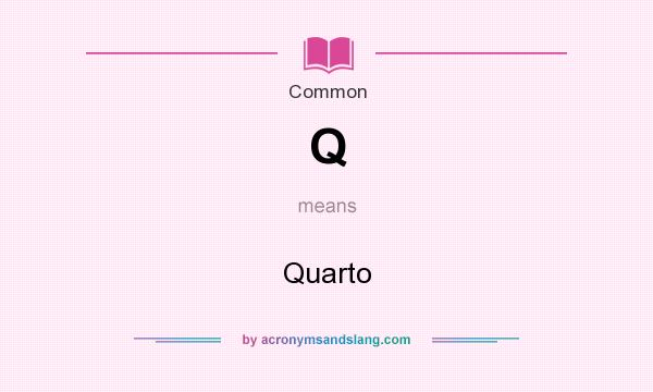 What does Q mean? It stands for Quarto