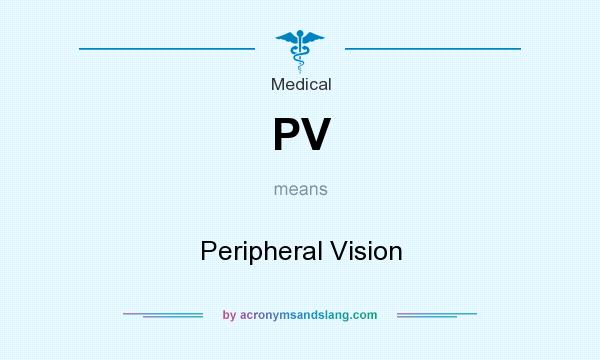 What does PV mean? It stands for Peripheral Vision