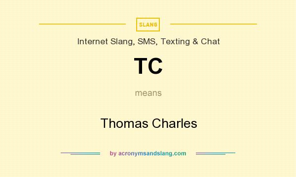 What does TC mean? It stands for Thomas Charles