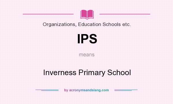 What does IPS mean? It stands for Inverness Primary School