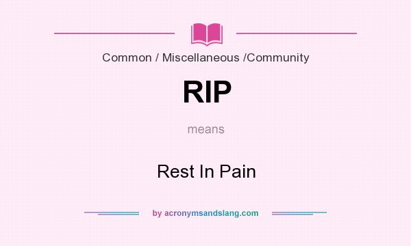 What does RIP mean? It stands for Rest In Pain