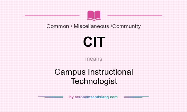 What does CIT mean? It stands for Campus Instructional Technologist
