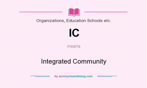 What does IC mean? It stands for Integrated Community