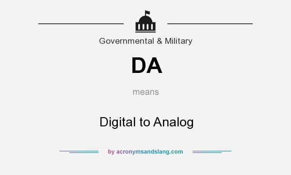 What does DA mean? It stands for Digital to Analog