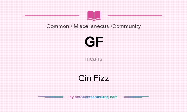 What does GF mean? It stands for Gin Fizz