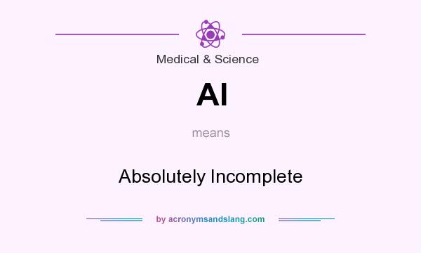 What does AI mean? It stands for Absolutely Incomplete