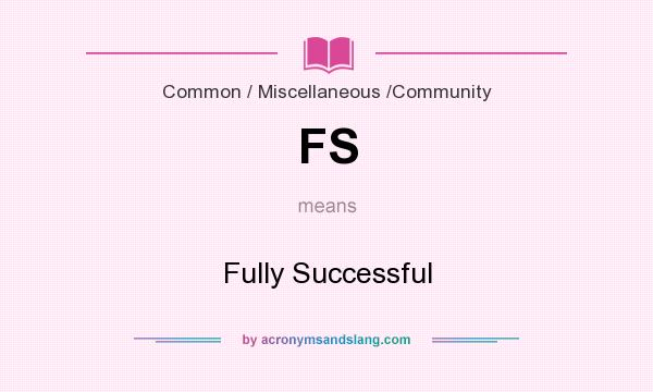 What does FS mean? It stands for Fully Successful