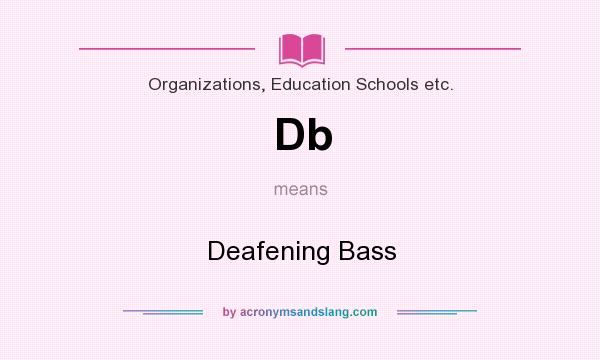 What does Db mean? It stands for Deafening Bass