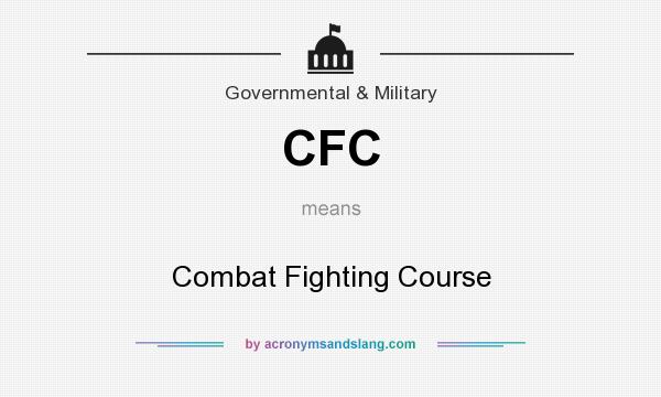 What does CFC mean? It stands for Combat Fighting Course