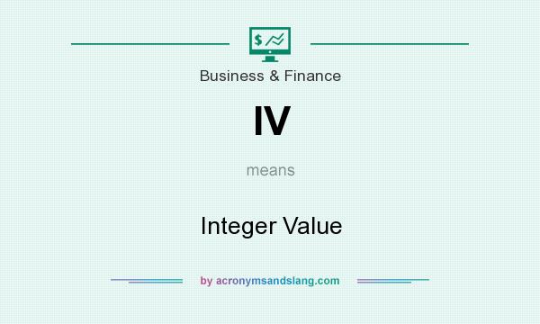 What does IV mean? It stands for Integer Value