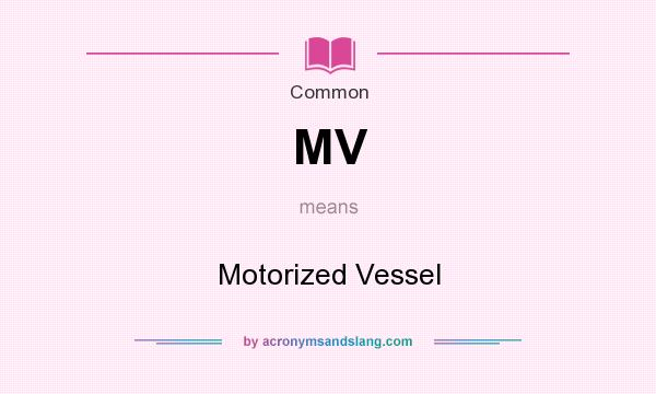What does MV mean? It stands for Motorized Vessel
