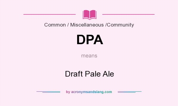 What does DPA mean? It stands for Draft Pale Ale