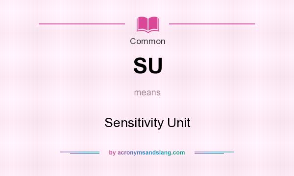 What does SU mean? It stands for Sensitivity Unit