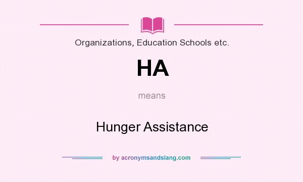 What does HA mean? It stands for Hunger Assistance