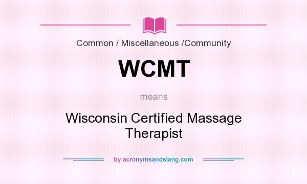 What does WCMT mean? It stands for Wisconsin Certified Massage Therapist