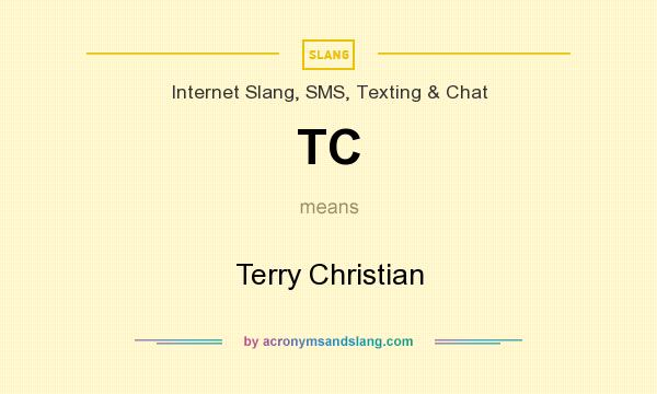 What does TC mean? It stands for Terry Christian